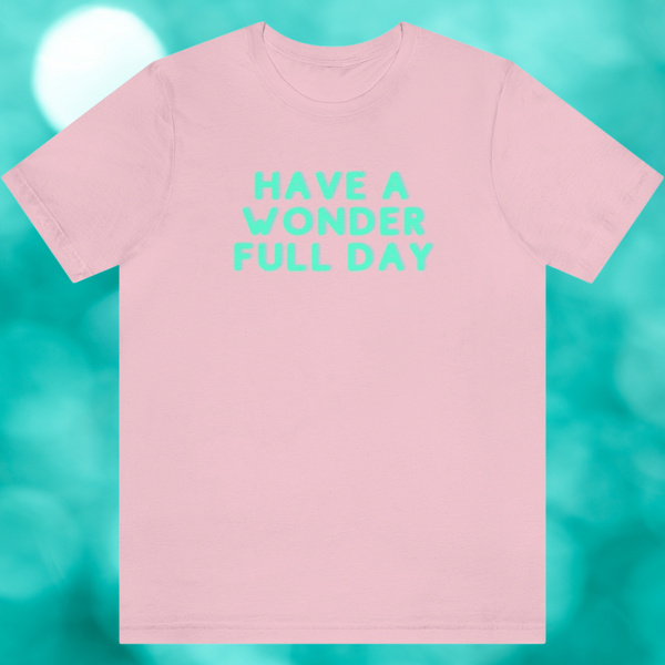 HAVE A WONDER FULL DAY - Unisex Jersey Tee