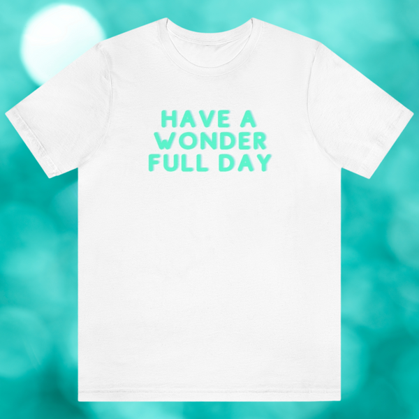 HAVE A WONDER FULL DAY - Unisex Jersey Tee