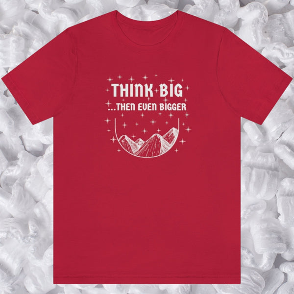 THINK BIG...THEN EVEN BIGGER Red TShirt Unisex